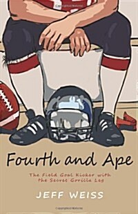 Fourth and Ape, the Field Goal Kicker with the Secret Gorilla Leg (Paperback)