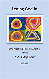 Letting God in: One Alcoholic Talks to Another about A.A.s Step Four (Paperback)