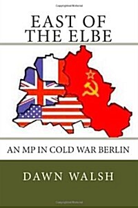 East of the Elbe: An MP in Cold War Berlin (Paperback)