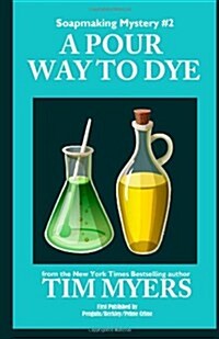 A Pour Way to Dye: Book 2 in the Soapmaking Mysteries (Paperback, 2nd)