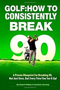 Golf: How to Consistently Break 90 (Paperback)