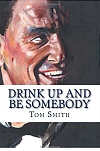 Drink Up and Be Somebody: A Sinatra Cocktail Companion (Paperback)