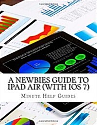 A Newbies Guide to iPad Air (with IOS 7) (Paperback)