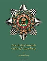 Lion at the Crossroads: Orders of Luxembourg (Paperback)