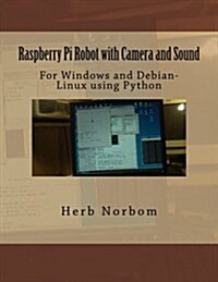 Raspberry Pi Robot with Camera and Sound: For Windows and Debian-Linux Using Python (Paperback)