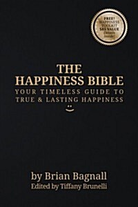 The Happiness Bible: Your Timeless Guide to True & Lasting Happiness (Paperback)