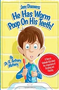 He Has Worm Poop on His Teeth!: Part 1 of the Joey Discover Series, a Story to Motivate Kids about the Importance of Brushing and Flossing (Paperback)