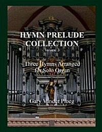 Hymn Prelude Collection Vol. 3: Three Hymns Arranged for Solo Pipe Organ (Paperback)
