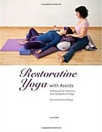 Restorative Yoga: With Assists a Manual for Teachers and Students of Yoga (Paperback)