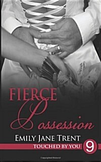 Fierce Possession (Touched By You) (Volume 9) (Paperback, 1st)