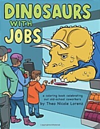 Dinosaurs with Jobs: A Coloring Book Celebrating Our Old-School Coworkers (Paperback)
