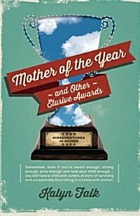 Mother of the Year and Other Elusive Awards: Misadventures in Autism (Paperback)