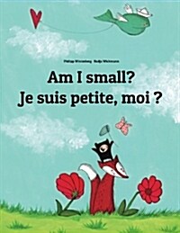 Am I Small? Je Suis Petite, Moi ?: Childrens Picture Book English-French (Bilingual Edition) (Paperback)