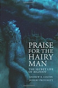 Praise For the Hairy Man: The Secret Life of Bigfoot (Paperback)