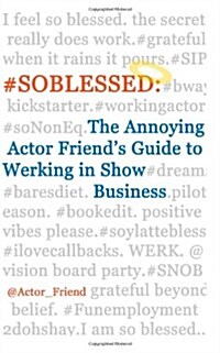 #Soblessed: The Annoying Actor Friends Guide to Werking in Show Business (Paperback)