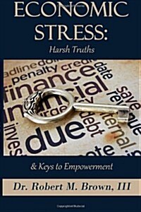 Economic Stress: Harsh Truths and Keys to Empowerment (Paperback)