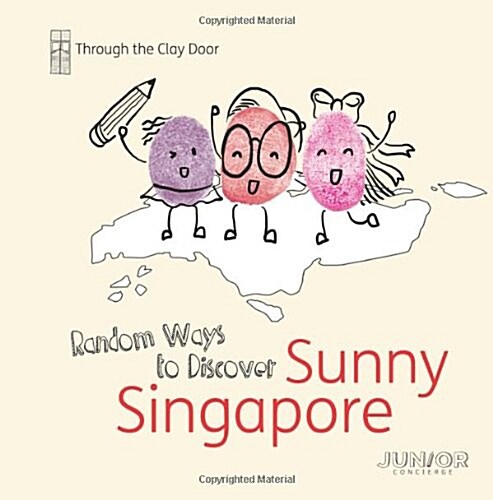 Through the Clay Door: Random Ways to Discover Sunny Singapore (Paperback)