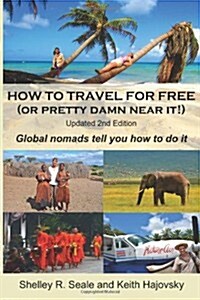 How to Travel for Free (or Pretty Damn Near It!): Updated 2nd Edition: Global Nomads Tell You How to Do It (Paperback)