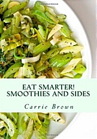 Eat Smarter! Smoothies and Sides (Paperback)