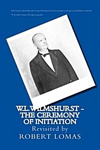 W.L.Wilmshurst - The Ceremony of Initiation: Revisited by Robert Lomas (Paperback)