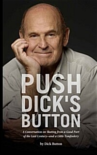 Push Dicks Button: A Conversation on Skating from a Good Part of the Last Century--And a Little Tomfoolery (Paperback)