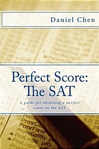 Perfect Score: The SAT: A Detailed Guide for Obtaining a Perfect Score on the SAT (Paperback)