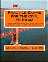 Practice Exams for the Civil Pe Examination: Two Practice Exams (and Solutions) Geared Towards the Breadth Portion of the Civil PE Exam (Paperback)