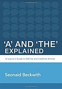 A and The Explained: A Learners Guide to Definite and Indefinite Articles (Paperback)