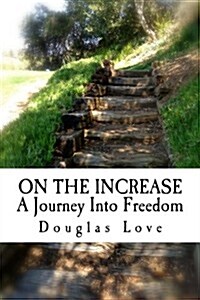 On the Increase: A Journey Into Freedom (Paperback)