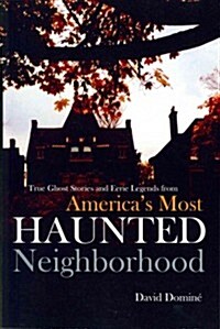 True Ghost Stories and Eerie Legends from Americas Most Haunted Neighborhood (Paperback)