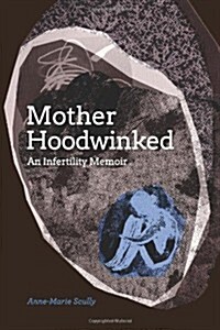 Motherhoodwinked: An Infertility Memoir (Paperback)