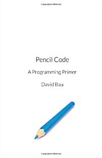 Pencil Code: A Programming Primer (Paperback)