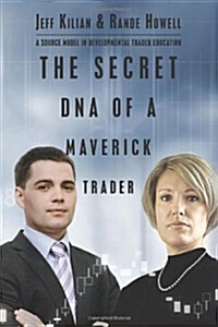 The Secret DNA of a Maverick Trader: A Source Model in Developmental Trader Education (Paperback)