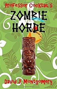 Professor Cocktails Zombie Horde: Recipes for the Worlds Most Lethal Drink (Paperback)
