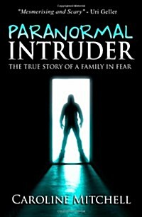 Paranormal Intruder: The True Story of a Family in Fear (Paperback)