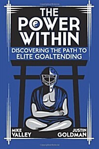 The Power Within: Discovering the Path to Elite Goaltending (Paperback)