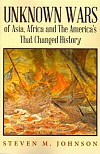 Unknown Wars of Asia, Africa and the Americas That Changed History: Unknown Wars of Asia, Africa, and the Americas That Changed History (Paperback)