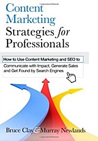 Content Marketing Strategies for Professionals: How to Use Content Marketing and Seo to Communicate with Impact, Generate Sales and Get Found by Searc (Paperback)