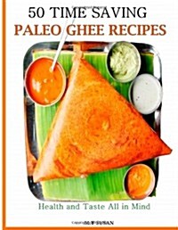 50 Time Saving Paleo Ghee Recipes: Health and Taste All in One! (Paperback)
