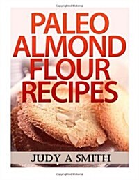 Paleo Almond Flour Recipes (Paperback)