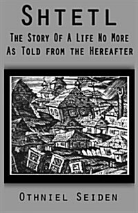 Shtetl: The Story of a Life No More (as Told from the Hereafter) (Paperback)