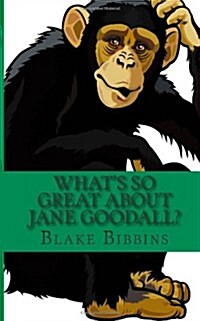 Whats So Great about Jane Goodall?: A Biography of Jane Goodall Just for Kids! (Paperback)