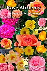 Rose Alchemy: The Reiki Seichim Integration (Paperback)