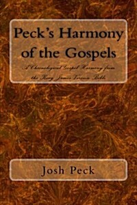 Pecks Harmony of the Gospels: A Chronological Gospel Harmony from the King James Version Bible (Paperback)