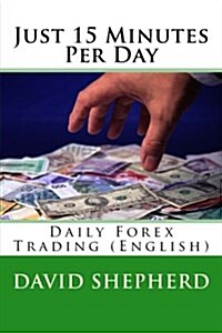 Just 15 Minutes Per Day: Daily Forex Trading (English) (Paperback)