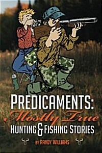 Predicaments: Mostly True Hunting & Fishing Stories (Paperback)