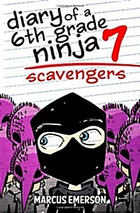 Diary of a 6th Grade Ninja 7: Scavengers (Paperback)