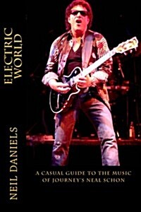 Electric World - A Casual Guide to the Music of Journeys Neal Schon (Paperback)