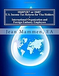 1040nr? or 1040? U.s. Income Tax Returns for Visa Holders + International Organization and Foreign Embassy Employees (Paperback, 3rd, Expanded, Revised)