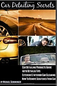 How to Remove Scratches from Car: Car Detailing Products Guide - Exterior & Interior Car Cleaning & Professional Car Detailing & Auto Detailing Tips ( (Paperback)